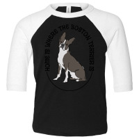 Boston Terrier T  Shirt Boston Terrier   Home Is Where The Boston Terr Toddler 3/4 Sleeve Tee | Artistshot