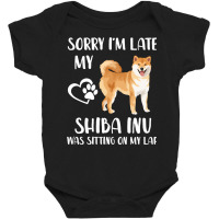 Shiba Inu Sorry I'm Late My Shiba Inu Was Sitting On My Lap Pullover H Baby Bodysuit | Artistshot