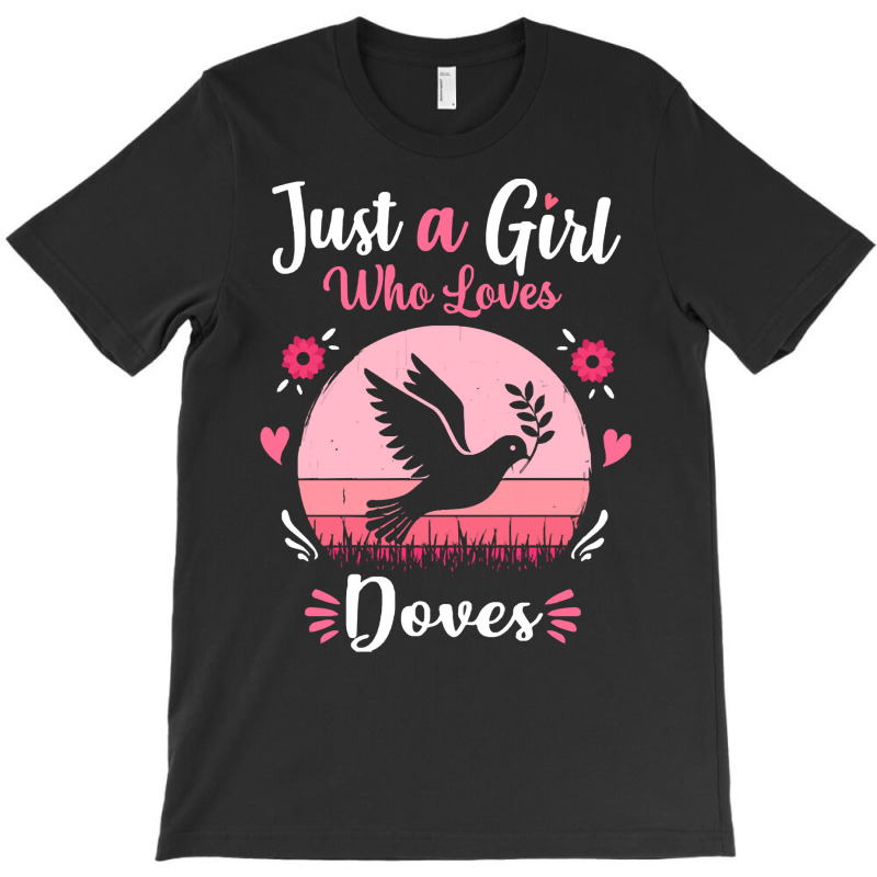 Doves T  Shirt Just A Girl Who Loves Doves Pink Retro Vintage Gift Ide T-shirt | Artistshot