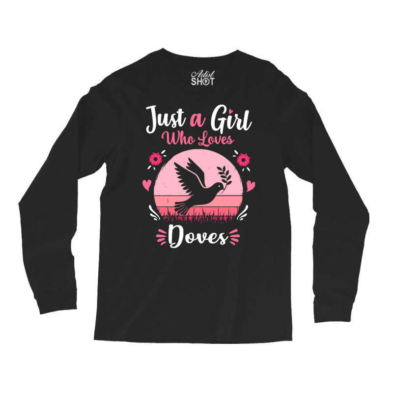 Doves T  Shirt Just A Girl Who Loves Doves Pink Retro Vintage Gift Ide Long Sleeve Shirts | Artistshot