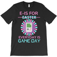 E Is For Easter Everyday Is Game Day T  Shirt E Is For Easter Everyday T-shirt | Artistshot