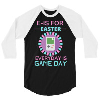 E Is For Easter Everyday Is Game Day T  Shirt E Is For Easter Everyday 3/4 Sleeve Shirt | Artistshot