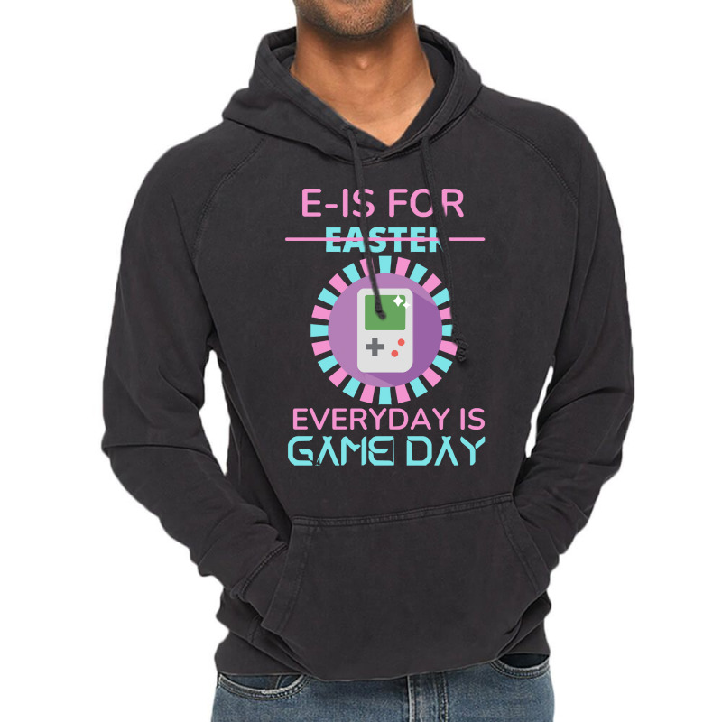 E Is For Easter Everyday Is Game Day T  Shirt E Is For Easter Everyday Vintage Hoodie | Artistshot