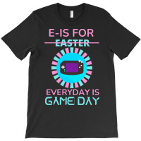 E Is For Easter Everyday Is Game Day T  Shirt E Is For Easter Everyday T-shirt | Artistshot