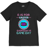 E Is For Easter Everyday Is Game Day T  Shirt E Is For Easter Everyday V-neck Tee | Artistshot