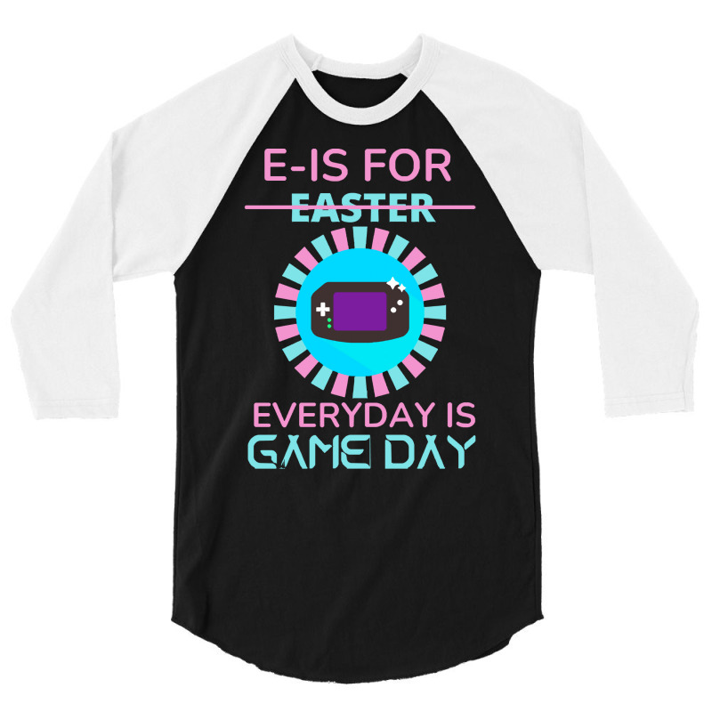 E Is For Easter Everyday Is Game Day T  Shirt E Is For Easter Everyday 3/4 Sleeve Shirt | Artistshot