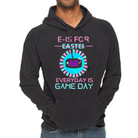 E Is For Easter Everyday Is Game Day T  Shirt E Is For Easter Everyday Vintage Hoodie | Artistshot