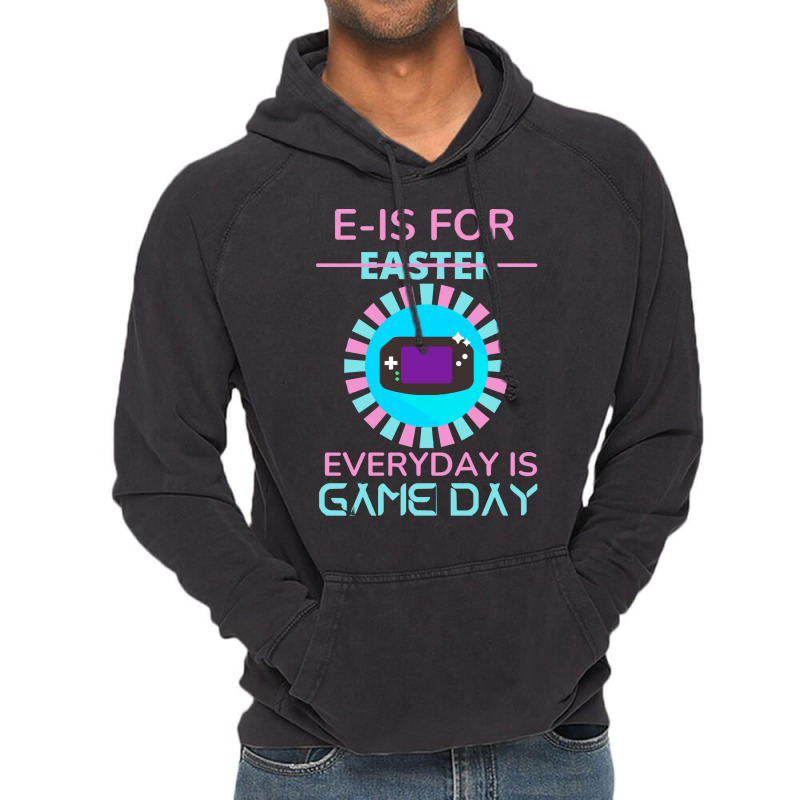 E Is For Easter Everyday Is Game Day T  Shirt E Is For Easter Everyday Vintage Hoodie | Artistshot