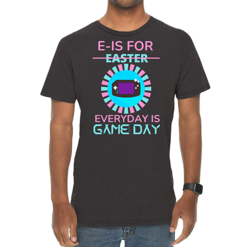 E Is For Easter Everyday Is Game Day T  Shirt E Is For Easter Everyday Vintage T-shirt | Artistshot