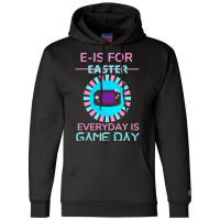 E Is For Easter Everyday Is Game Day T  Shirt E Is For Easter Everyday Champion Hoodie | Artistshot