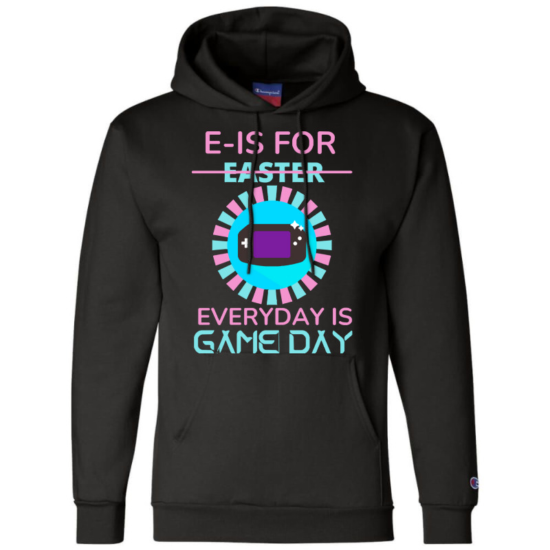 E Is For Easter Everyday Is Game Day T  Shirt E Is For Easter Everyday Champion Hoodie | Artistshot