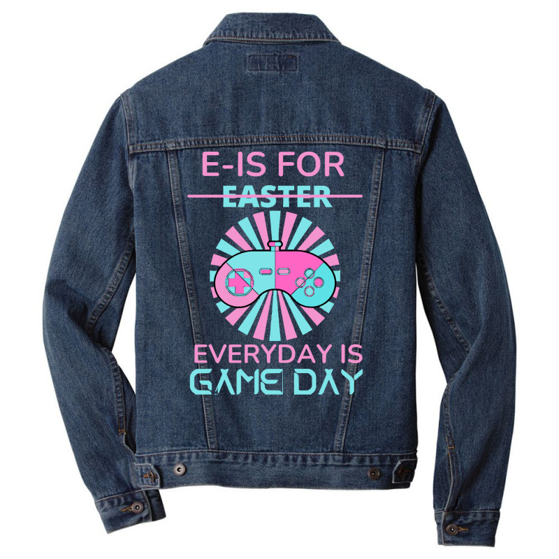 E Is For Easter Everyday Is Game Day T  Shirt E Is For Easter Everyday Men Denim Jacket | Artistshot