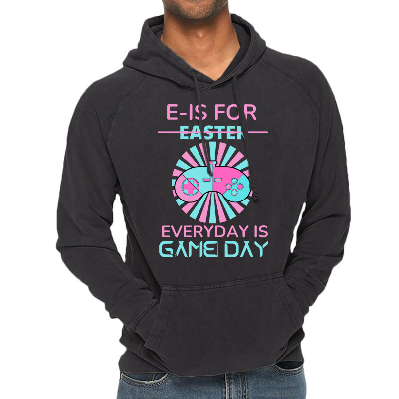 E Is For Easter Everyday Is Game Day T  Shirt E Is For Easter Everyday Vintage Hoodie | Artistshot