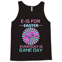 E Is For Easter Everyday Is Game Day T  Shirt E Is For Easter Everyday Tank Top | Artistshot