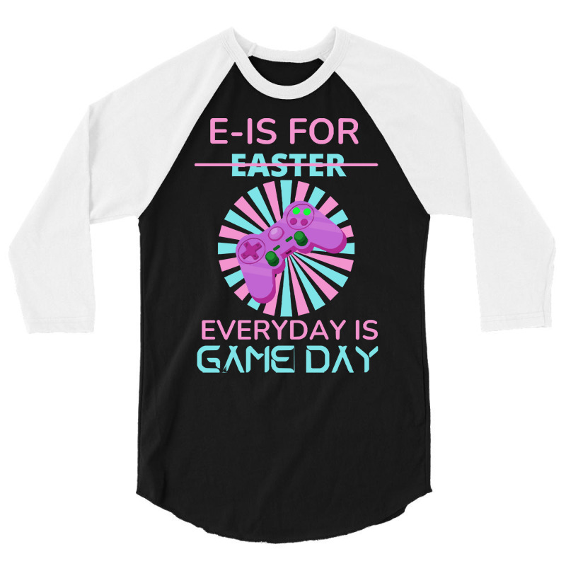 E Is For Easter Everyday Is Game Day T  Shirt E Is For Easter Everyday 3/4 Sleeve Shirt | Artistshot