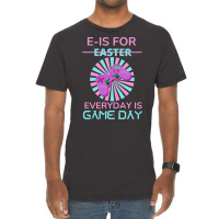 E Is For Easter Everyday Is Game Day T  Shirt E Is For Easter Everyday Vintage T-shirt | Artistshot