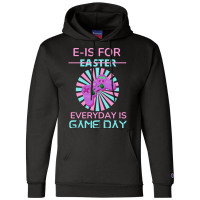 E Is For Easter Everyday Is Game Day T  Shirt E Is For Easter Everyday Champion Hoodie | Artistshot