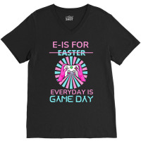 E Is For Easter Everyday Is Game T  Shirt E Is For Easter Everyday Is V-neck Tee | Artistshot