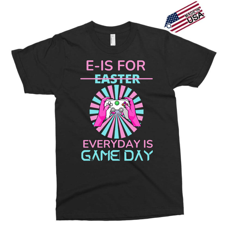 E Is For Easter Everyday Is Game T  Shirt E Is For Easter Everyday Is Exclusive T-shirt | Artistshot