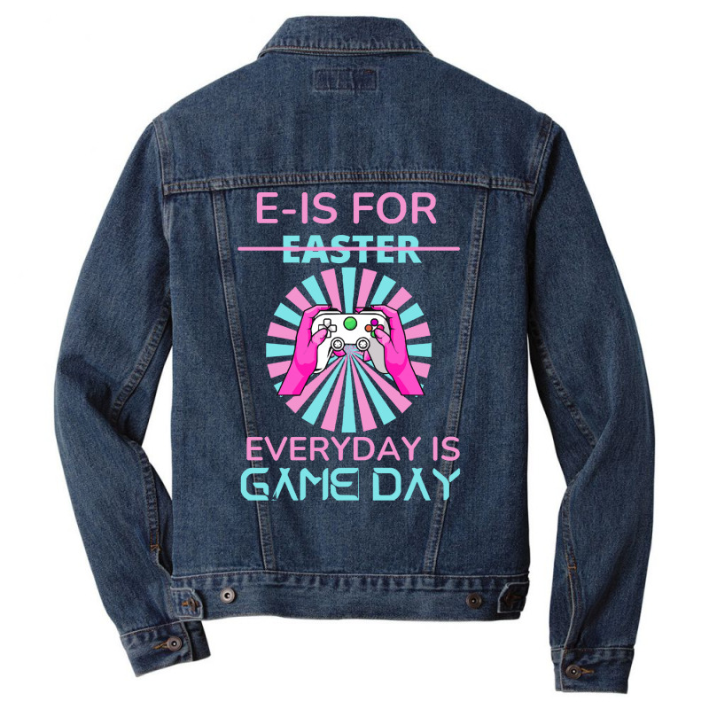 E Is For Easter Everyday Is Game T  Shirt E Is For Easter Everyday Is Men Denim Jacket | Artistshot