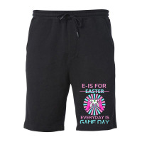 E Is For Easter Everyday Is Game T  Shirt E Is For Easter Everyday Is Fleece Short | Artistshot