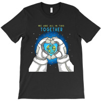 Earth Day T  Shirt We Are All In This Together   Earth Astronaut T  Sh T-shirt | Artistshot