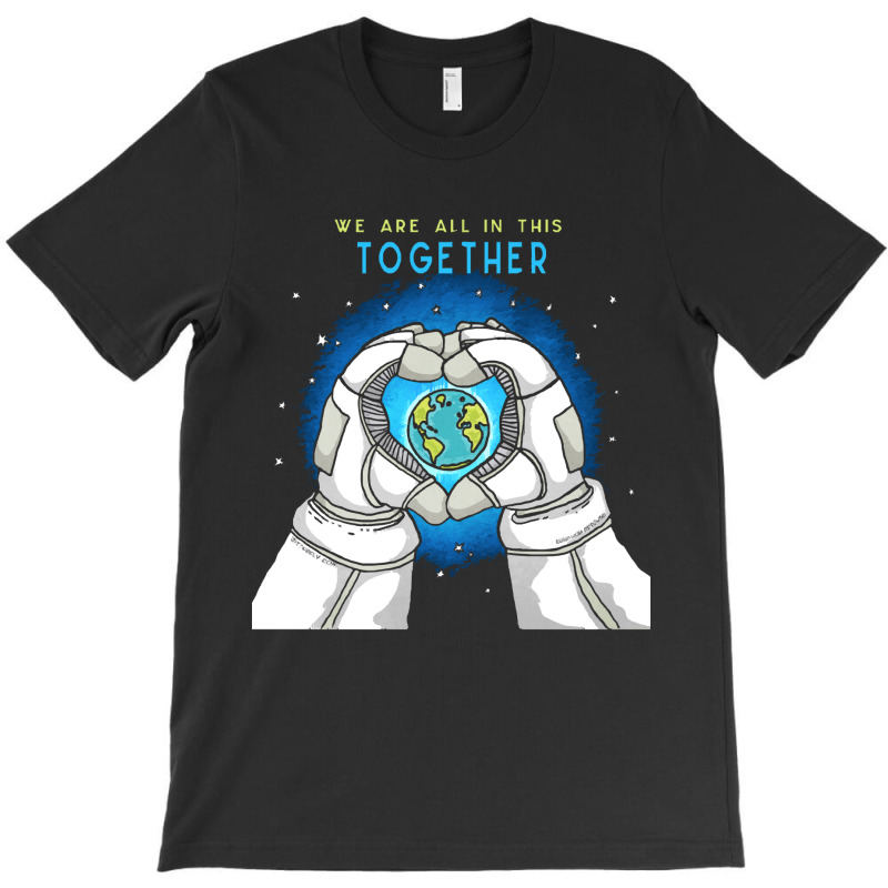 Earth Day T  Shirt We Are All In This Together   Earth Astronaut T  Sh T-shirt | Artistshot