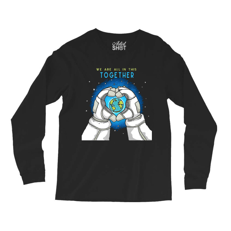 Earth Day T  Shirt We Are All In This Together   Earth Astronaut T  Sh Long Sleeve Shirts | Artistshot