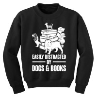 Dogs And Books T  Shirt Easily Distracted By Dogs And Books Funny T  S Youth Sweatshirt | Artistshot