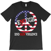 End Gun Violence T  Shirt Enough Peace Sign U S Flag End Gun Violence T-shirt | Artistshot