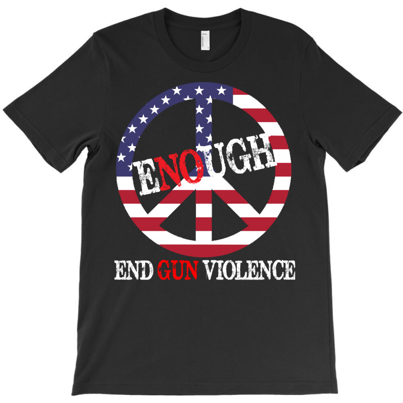 End Gun Violence T  Shirt Enough Peace Sign U S Flag End Gun Violence T-shirt | Artistshot