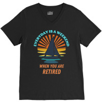 Everyday Is A Weekend When You Are Reti T  Shirteveryday Is A Weekend V-neck Tee | Artistshot