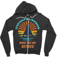 Everyday Is A Weekend When You Are Reti T  Shirteveryday Is A Weekend Zipper Hoodie | Artistshot