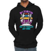 Everyday Is A Weekend When You Are Reti T  Shirteveryday Is A Weekend Lightweight Hoodie | Artistshot