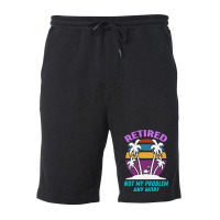 Everyday Is A Weekend When You Are Reti T  Shirteveryday Is A Weekend Fleece Short | Artistshot