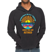 Everyday Is A Weekend When You Are Reti T  Shirteveryday Is A Weekend Vintage Hoodie | Artistshot