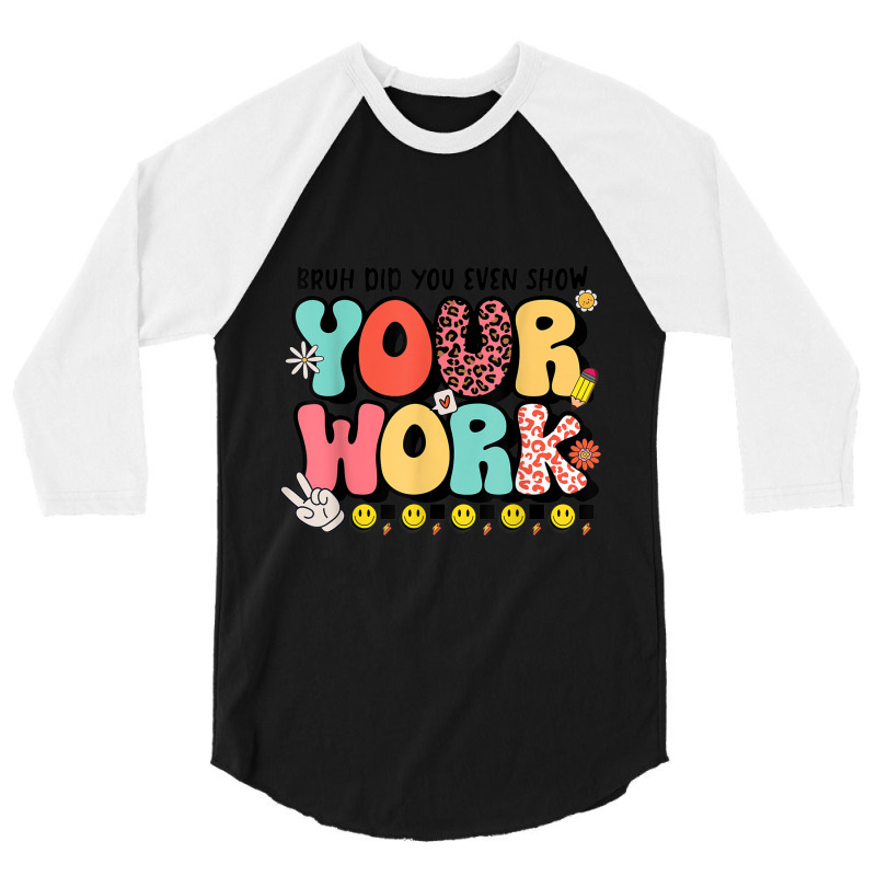 Teacher Groovy Retro Tee  Bruh Did You Even Show Your Work 3/4 Sleeve Shirt by MadisonDesign | Artistshot