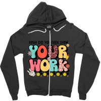 Teacher Groovy Retro Tee  Bruh Did You Even Show Your Work Zipper Hoodie | Artistshot