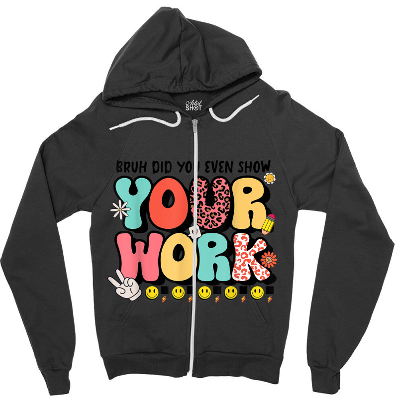 Teacher Groovy Retro Tee  Bruh Did You Even Show Your Work Zipper Hoodie by MadisonDesign | Artistshot