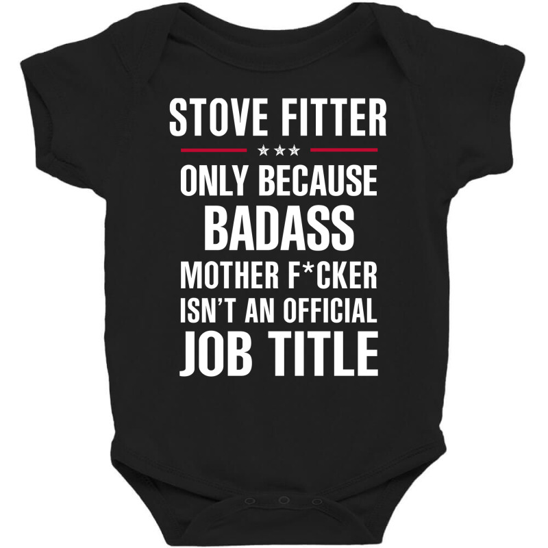 Gift For Badass Stove Fitter Baby Bodysuit by thanchashop | Artistshot