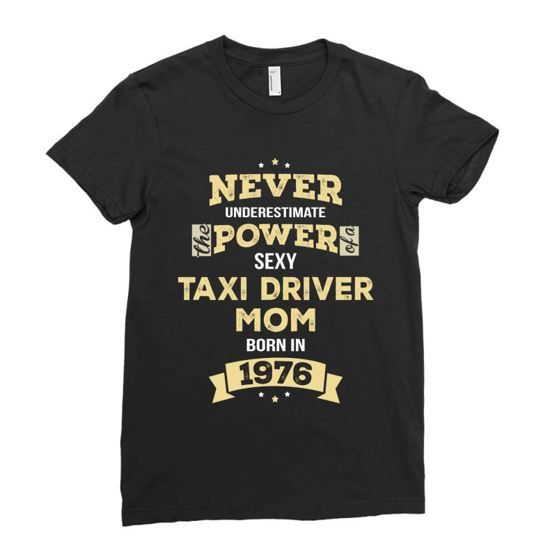 Never Underestimate Taxi Driver Mom Born In 1976 Ladies Fitted T-Shirt by thanchashop | Artistshot