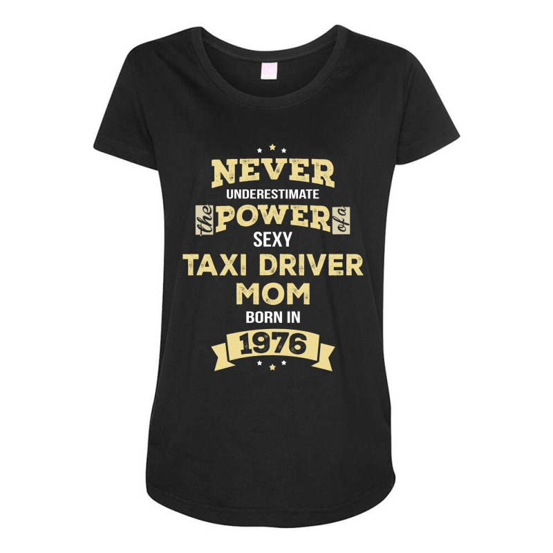 Never Underestimate Taxi Driver Mom Born In 1976 Maternity Scoop Neck T-shirt by thanchashop | Artistshot