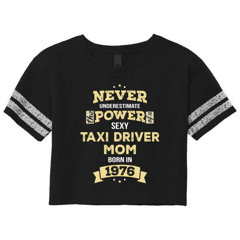 Never Underestimate Taxi Driver Mom Born In 1976 Scorecard Crop Tee by thanchashop | Artistshot