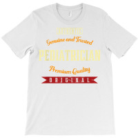 Genuine And Trusted Pediatrician Funny Pediatric Doctor T Shirt T-shirt | Artistshot