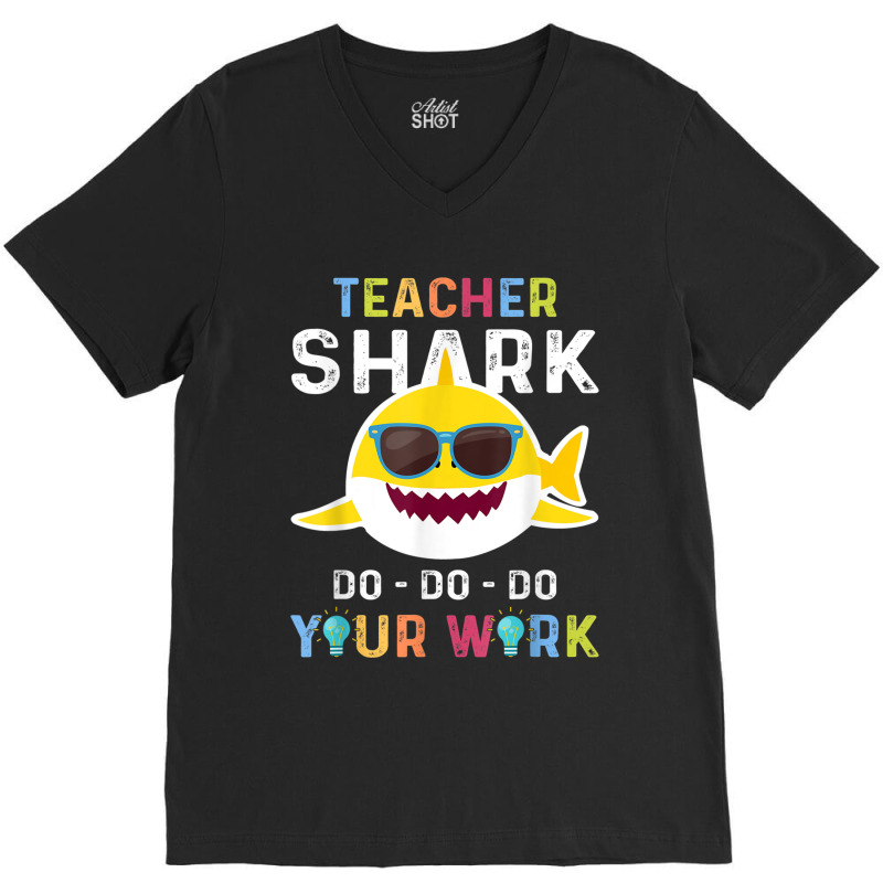 Teacher Shark Do Do Do Your Work Funny Gift Tshirt Men Women V-Neck Tee by MadisonDesign | Artistshot