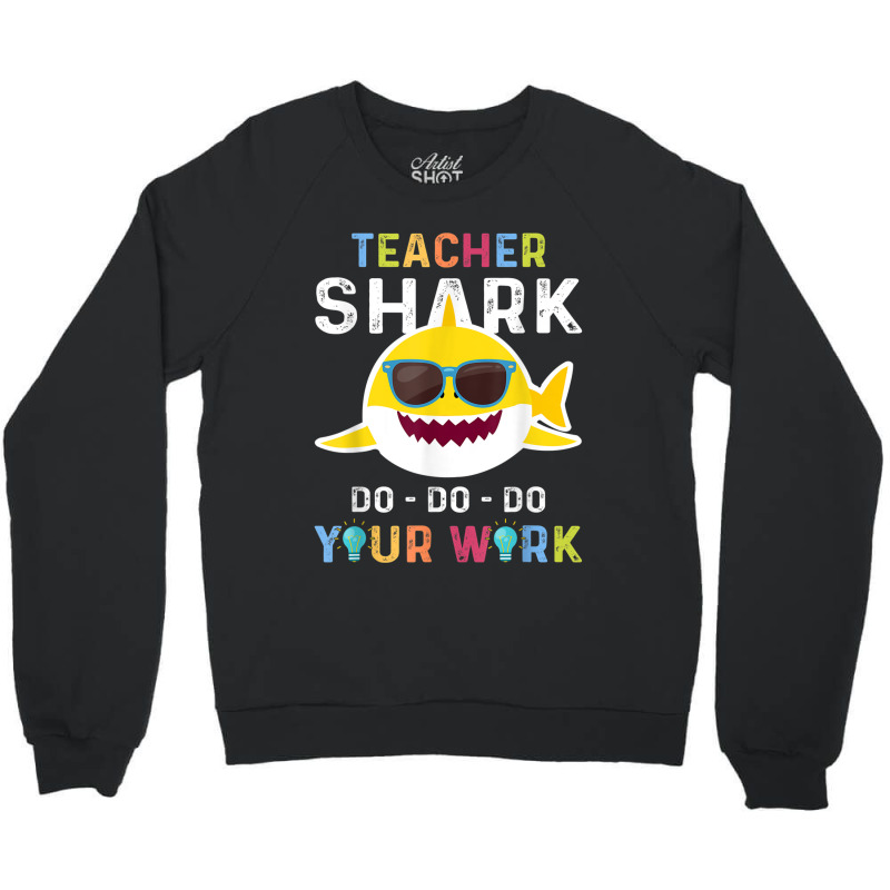 Teacher Shark Do Do Do Your Work Funny Gift Tshirt Men Women Crewneck Sweatshirt by MadisonDesign | Artistshot