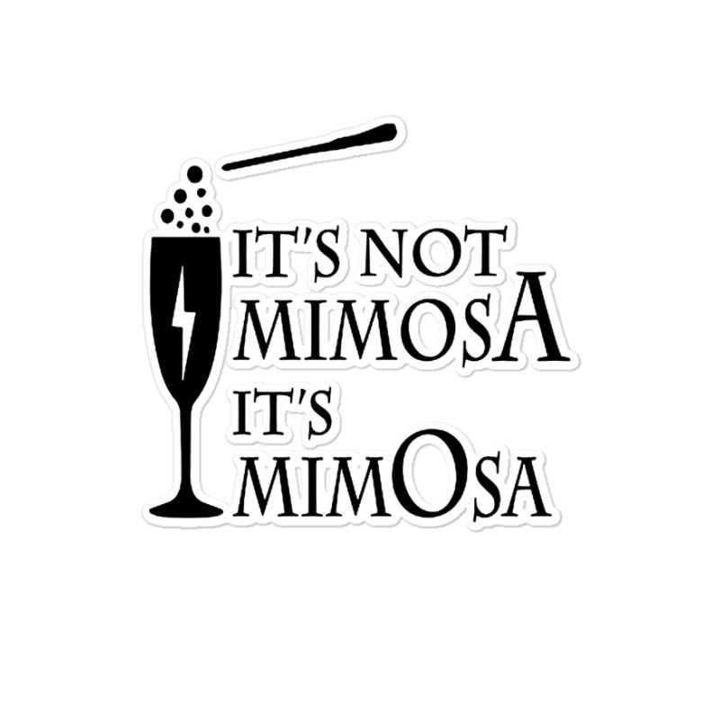 Custom It's Mimosa Not Mimosa Sticker By Ikkeedy - Artistshot