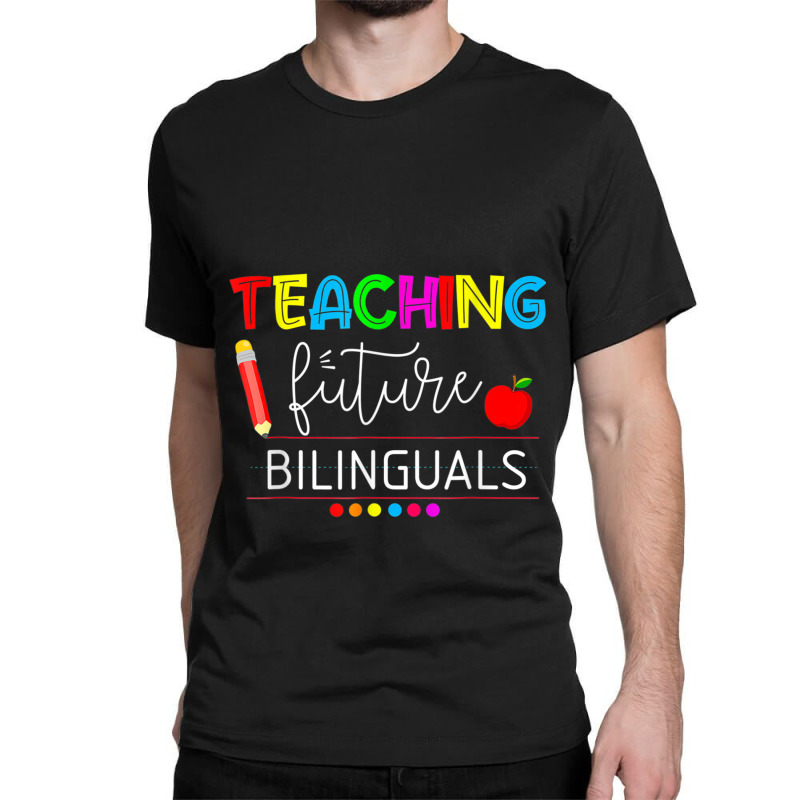 Teaching Future Bilinguals Spanish Teachers Back To School Classic T-shirt by MadisonDesign | Artistshot