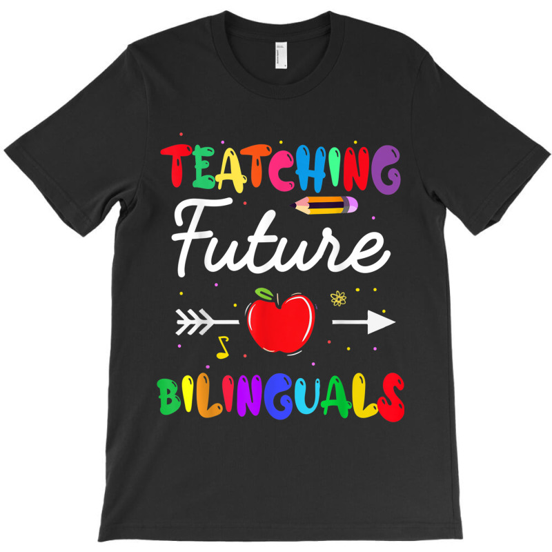 Teaching Future Bilinguals Spanish Teachers Back To School T-Shirt by MadisonDesign | Artistshot