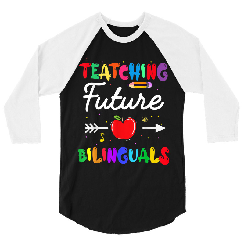 Teaching Future Bilinguals Spanish Teachers Back To School 3/4 Sleeve Shirt by MadisonDesign | Artistshot